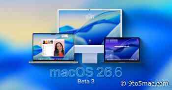 macOS 26.6 beta 3 rolling out now, here’s what to expect
