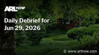 ARLnow Daily Debrief for Jun 29, 2026