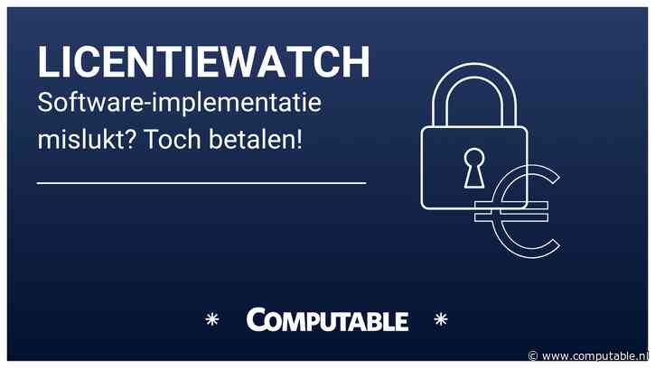 Mislukte software-im­ple­men­ta­tie ontslaat klant niet van be­ta­lings­plicht voor licenties