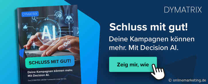 Schluss mit gut! Mit Decision AI bessere Kampagnen umsetzen