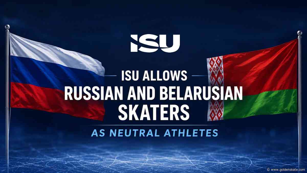 ISU allows Russian and Belarusian skaters to return as neutral athletes