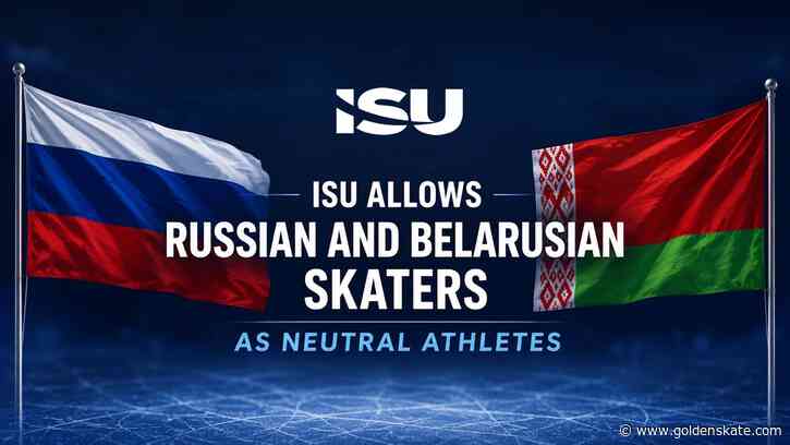 ISU allows Russian and Belarusian skaters to return as neutral athletes