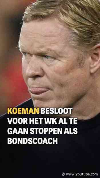 ‘Koeman besloot voor het WK al te gaan stoppen als bondscoach'