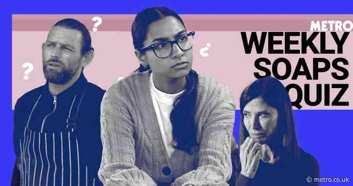 Metro’s weekly Soaps quiz: How well did you pay attention to this week’s episodes?