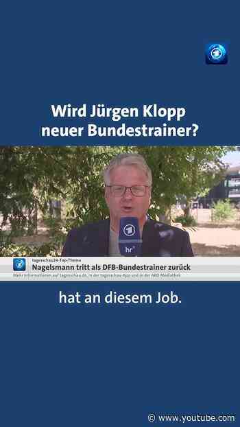 Rücktritt von Nagelsmann: Wird Klopp neuer Bundestrainer? #tagesschau #nachrichten #nagelsmann