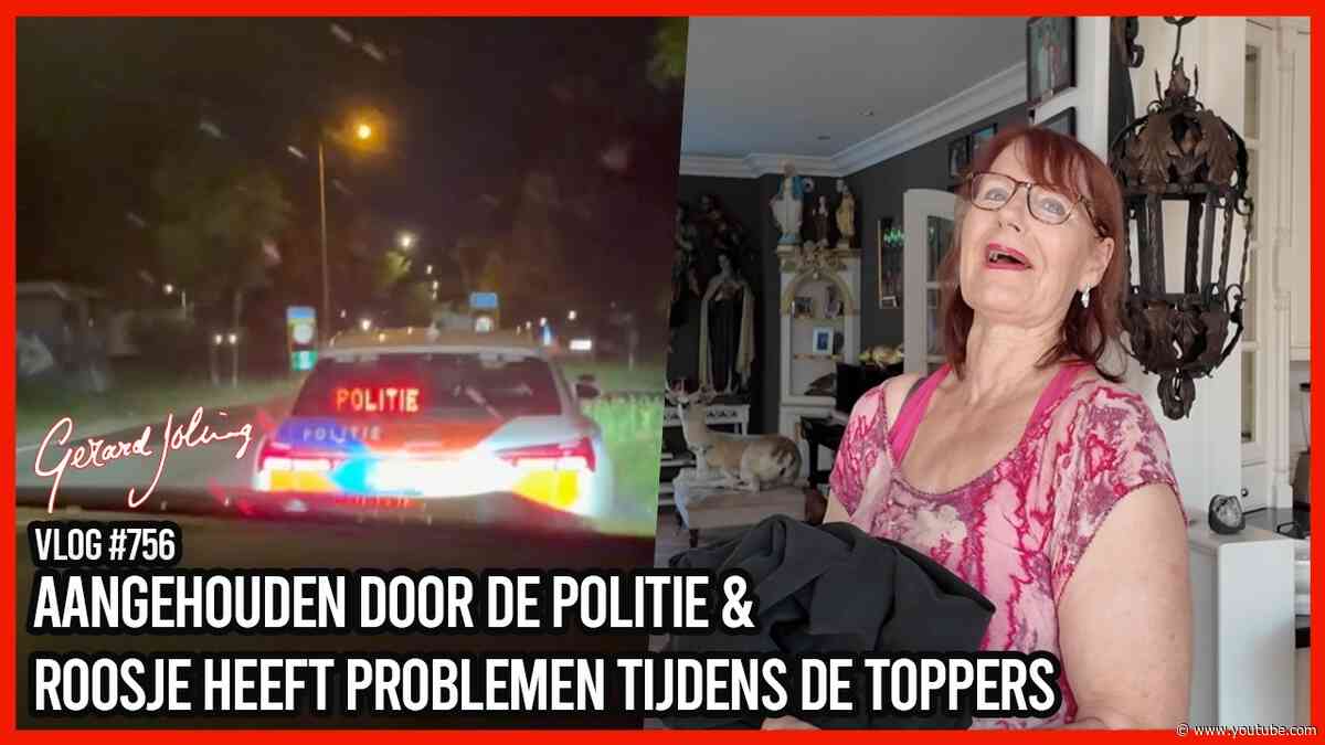 AANGEHOUDEN DOOR DE POLITIE & ROOSJE HEEFT PROBLEMEN TIJDENS DE TOPPERS - GERARD JOLING - VLOG #756