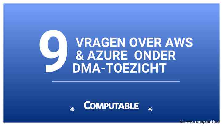 Azure en AWS voorlopig onder DMA-toezicht: 9 vragen over EC‑besluit