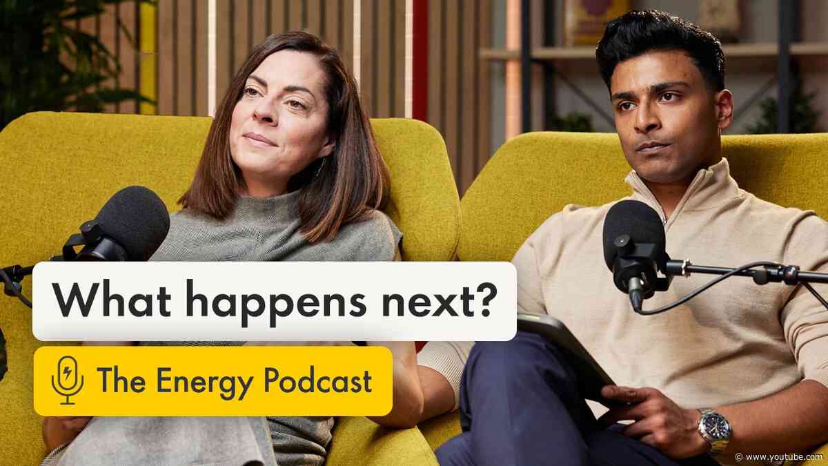 What happens next for energy? | The Energy Podcast