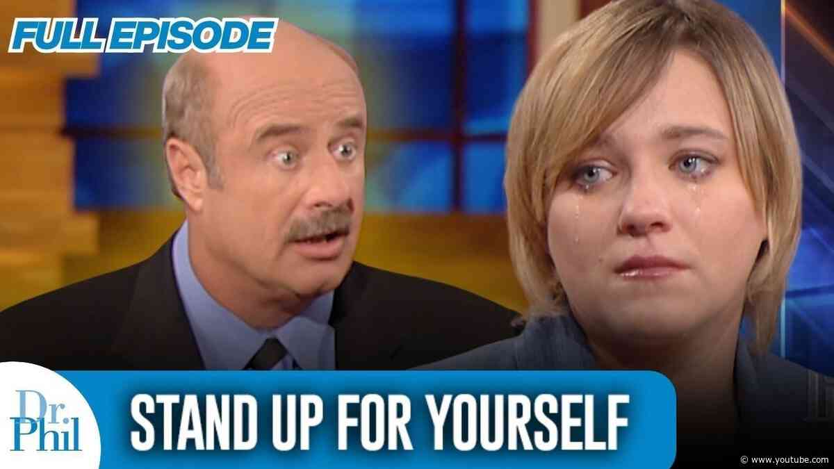 Stand Up For Yourself | FULL EPISODE | Dr. Phil