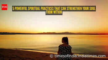 5 powerful spiritual practices that can strengthen your soul from within