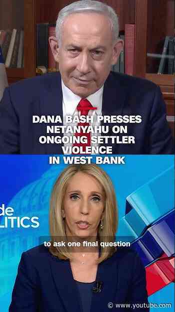 Dana Bash presses Netanyahu on ongoing settler violence in West Bank