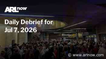 ARLnow Daily Debrief for Jul 7, 2026