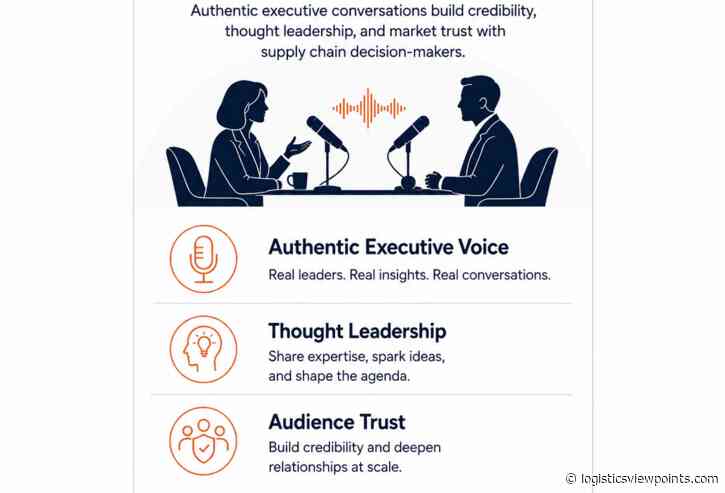 Executive Authenticity at Scale: Using Podcasts to Build Trust in Supply Chain and Logistics