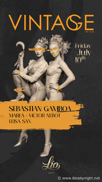 Vintage  at Lìo Ibiza hosts Sebastian Gamboa, Marea, Victor Nebot, Elisa Sax!