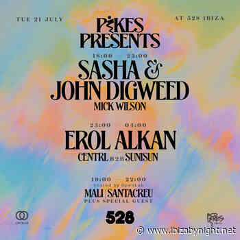 Pikes at 528 Ibiza presents Sasha, John Digweed, Erol Alkan & more!