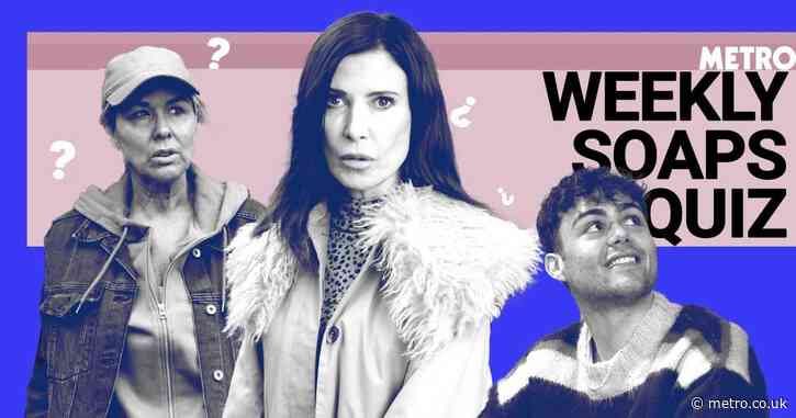 Metro’s weekly Soaps quiz: Have you been paying close attention this week?