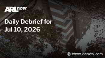ARLnow Daily Debrief for Jul 10, 2026