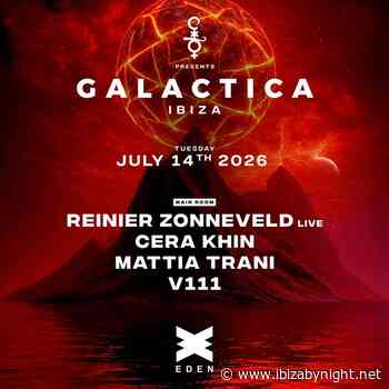 Galactica at EDEN Ibiza presents: Reiner Zonneveld, Cera Khin, Mattia Trani, V111!