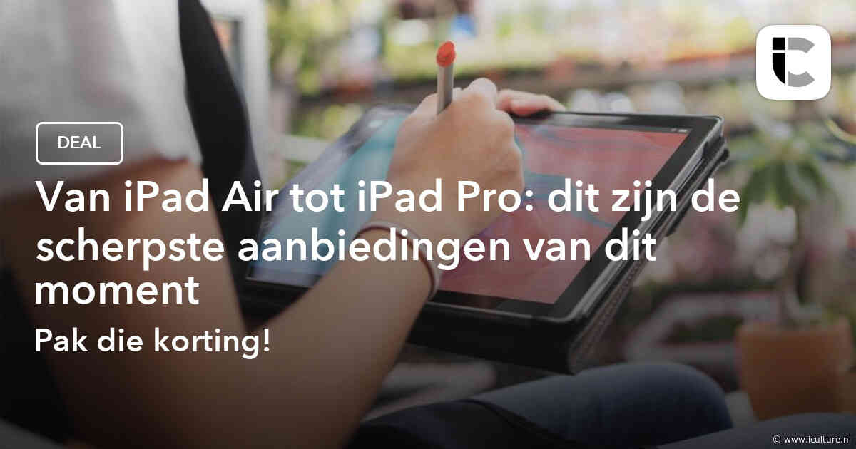 Van iPad Air tot iPad Pro: dit zijn de scherpste aanbiedingen van dit moment