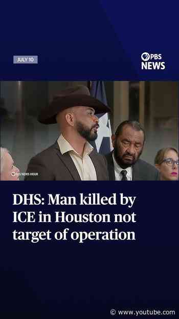 DHS: Man killed by ICE in Houston not target of operation