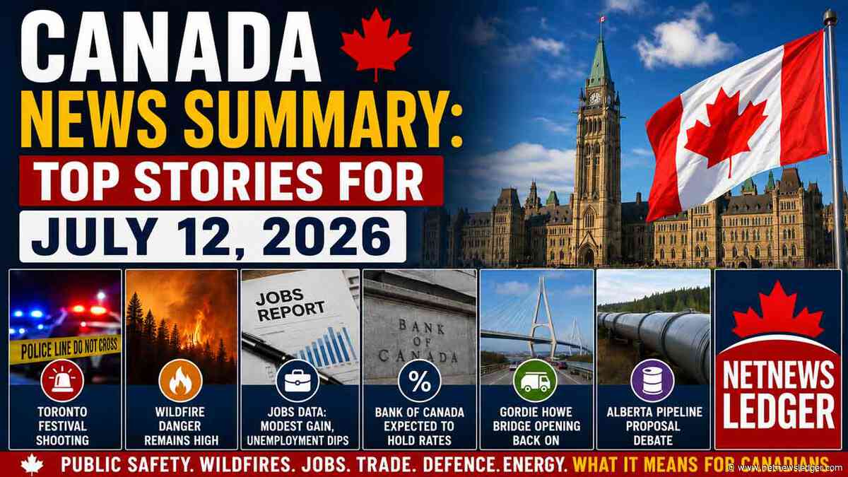 Canada News Summary: Top Stories for July 12, 2026