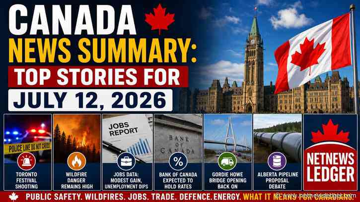 Canada News Summary: Top Stories for July 12, 2026