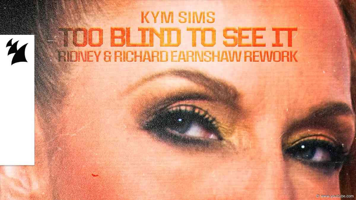 Kym Sims - Too Blind To See It (Ridney & Richard Earnshaw Rework) [Official Visualizer]