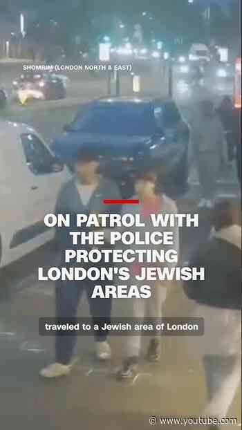 On patrol with the police protecting London’s Jewish areas