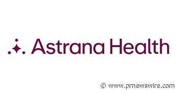 Astrana Health Strengthens Leadership Team to Accelerate Long-Term Growth