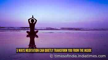5 ways meditation can quietly transform you from the inside