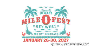 MILE 0 FEST KEY WEST CELEBRATES 10 YEARS OF SONG, SUN &amp; SAND WITH ITS BIGGEST FESTIVAL YET