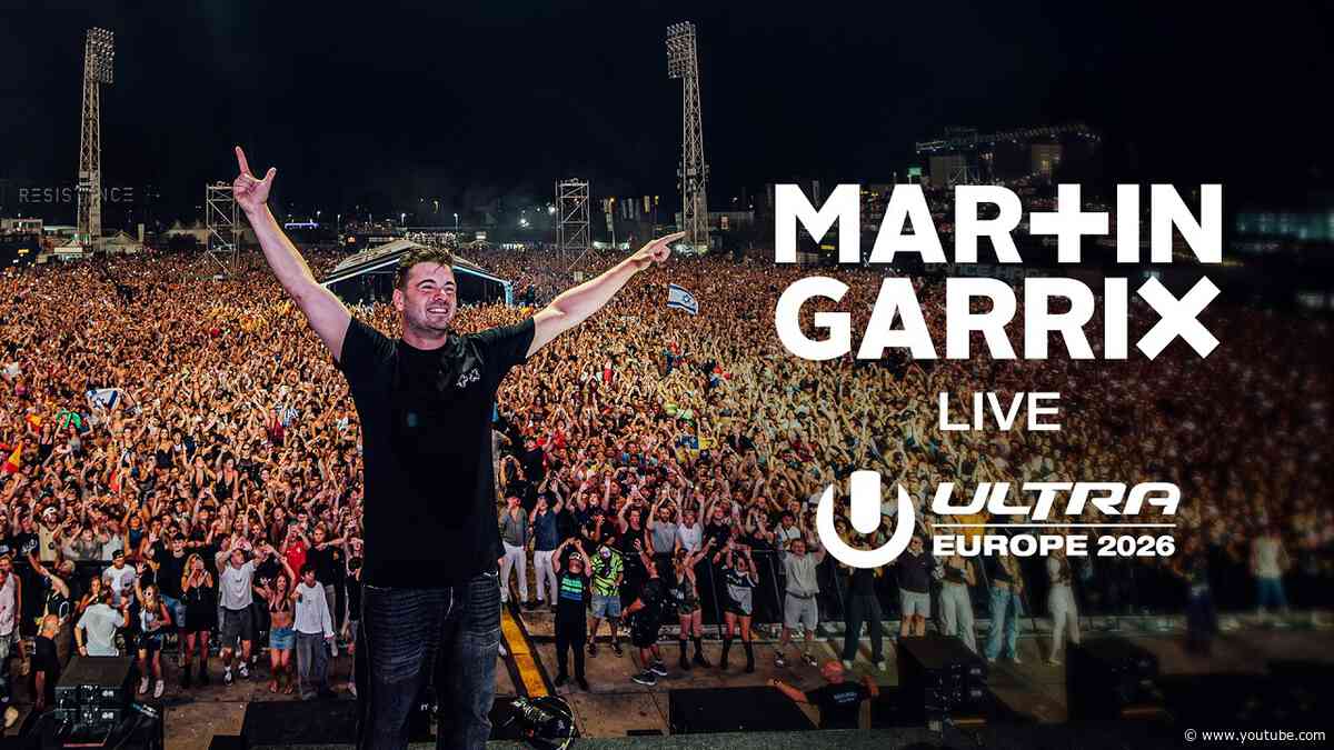MARTIN GARRIX LIVE @ ULTRA EUROPE 2026