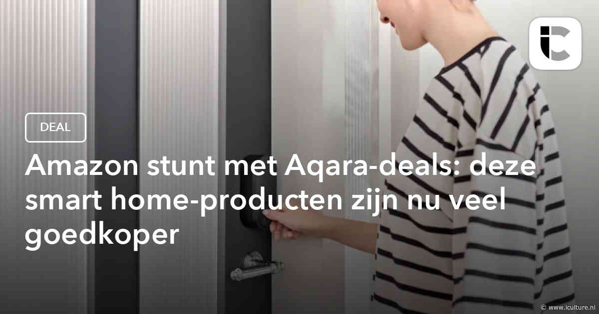 Amazon stunt met Aqara-deals: deze smart home-producten zijn nu veel goedkoper