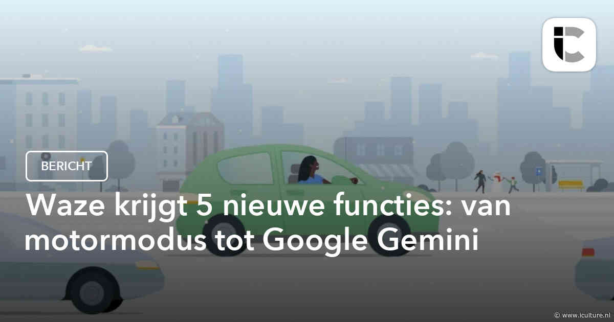 Waze krijgt 5 nieuwe functies: van motormodus tot Google Gemini