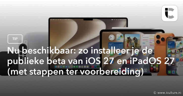 Nu beschikbaar: zo installeer je de publieke beta van iOS 27 en iPadOS 27 (met stappen ter voorbereiding)
