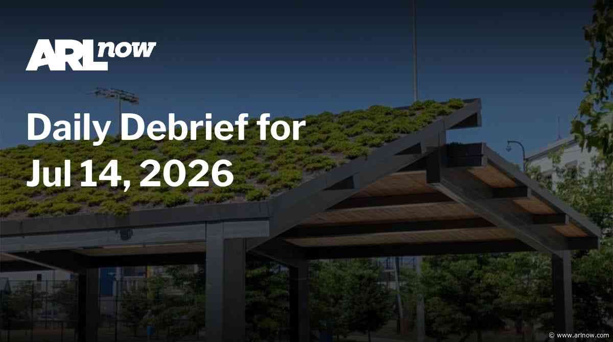 ARLnow Daily Debrief for Jul 14, 2026
