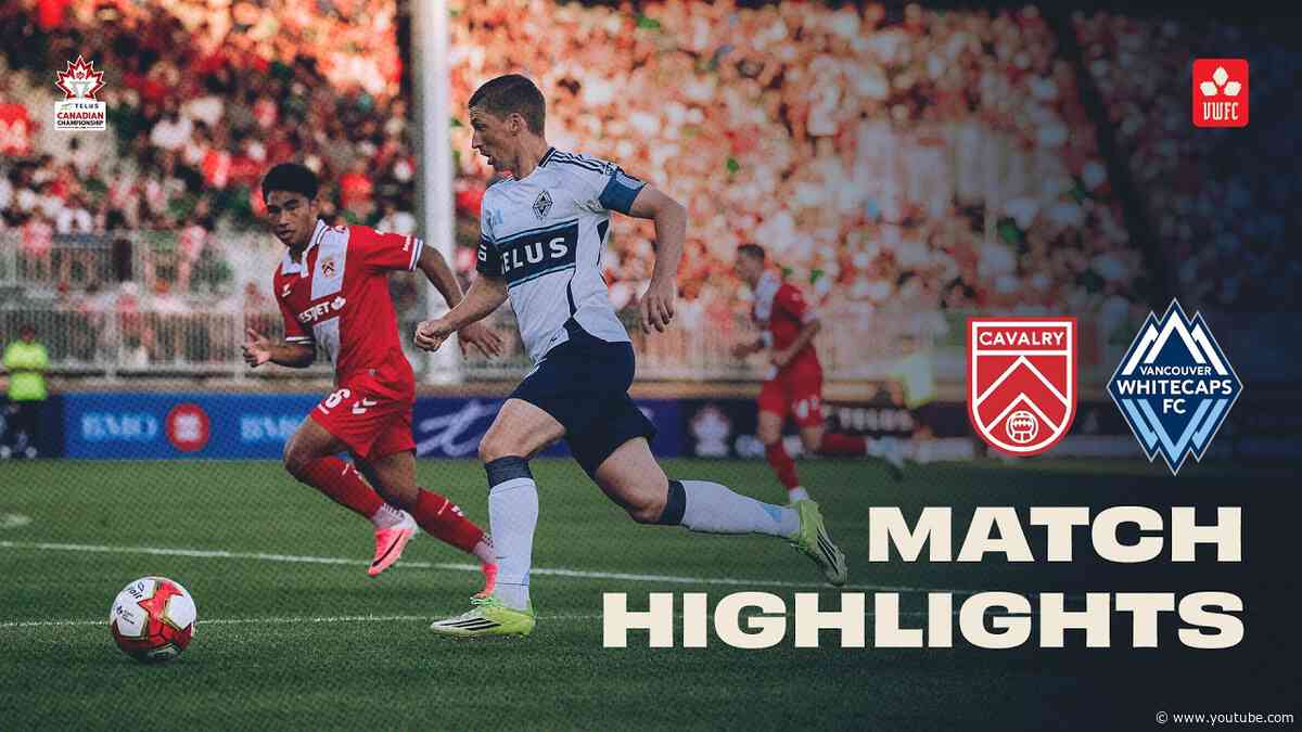 ADVANCED  🔥 | Vancouver Whitecaps FC vs Cavalry FC Leg 2 HIGHLIGHTS