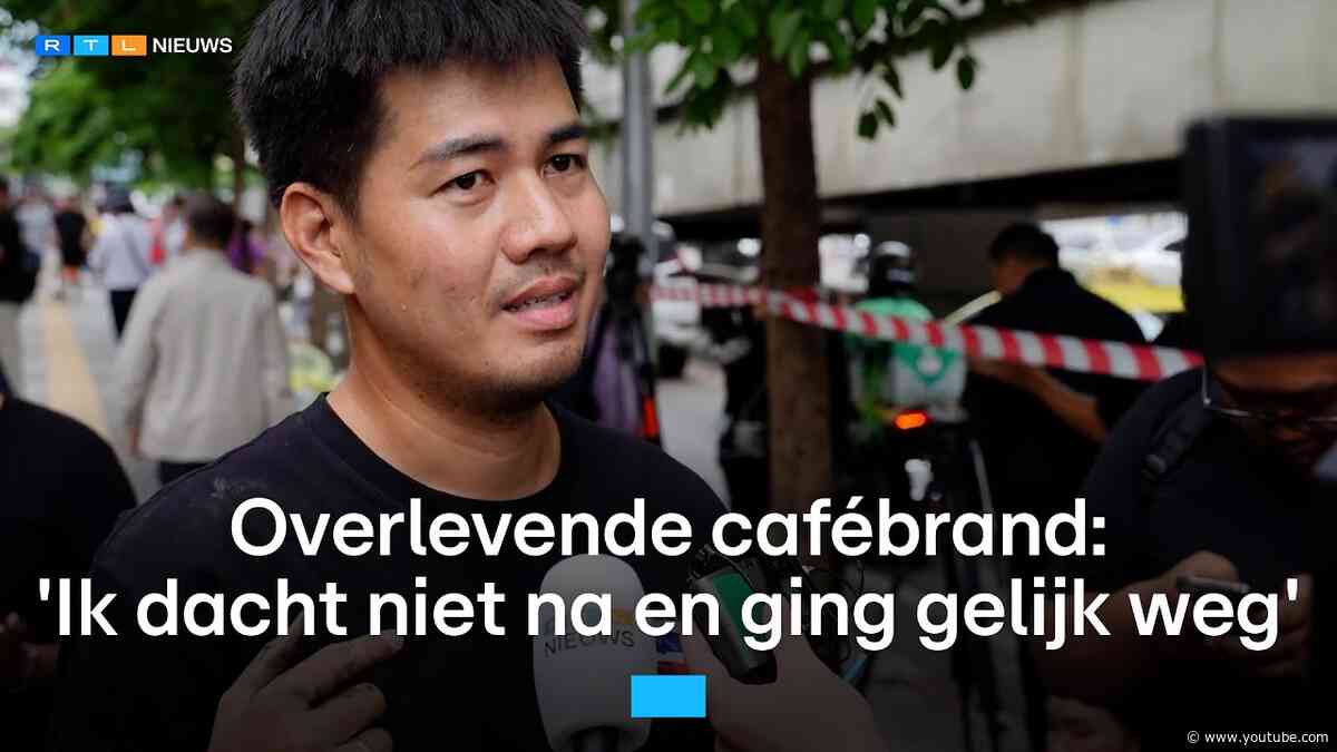 Zo ontsnapte deze overlevende aan de cafébrand in Bangkok | RTL Nieuws