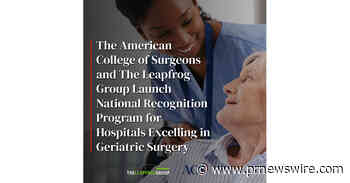 American College of Surgeons and The Leapfrog Group Launch National Recognition Program for Hospitals Excelling in Geriatric Surgery