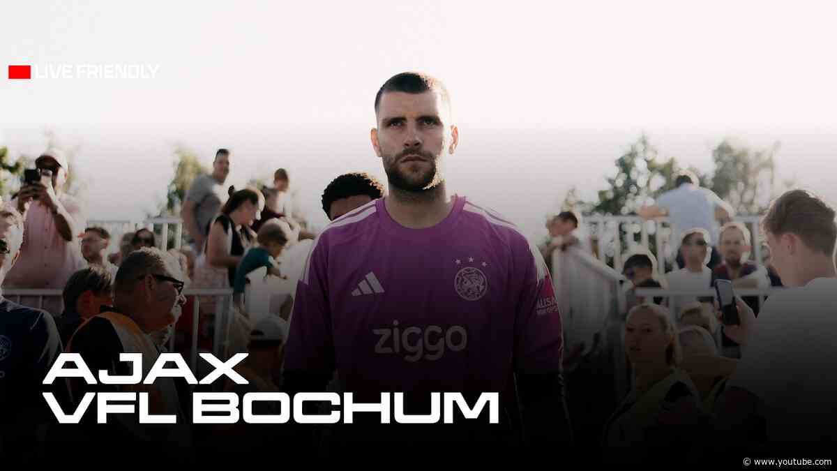 🚨  LIVE 17:00 Ajax - VFL Bochum |  Friendly