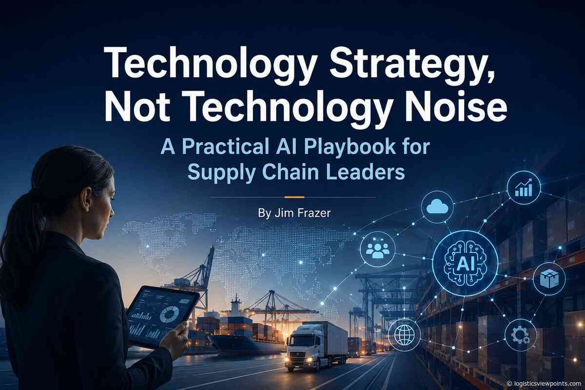 Technology Strategy, Not Technology Noise: A Practical AI Playbook for Supply Chain Leaders