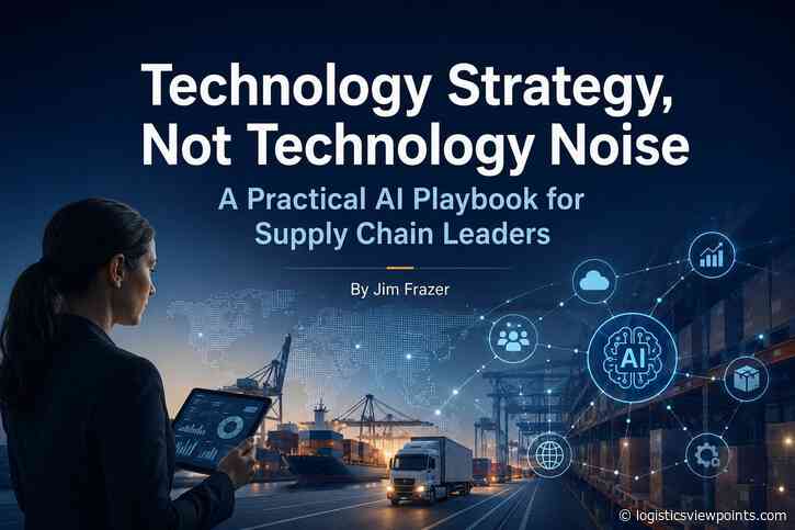 Technology Strategy, Not Technology Noise: A Practical AI Playbook for Supply Chain Leaders