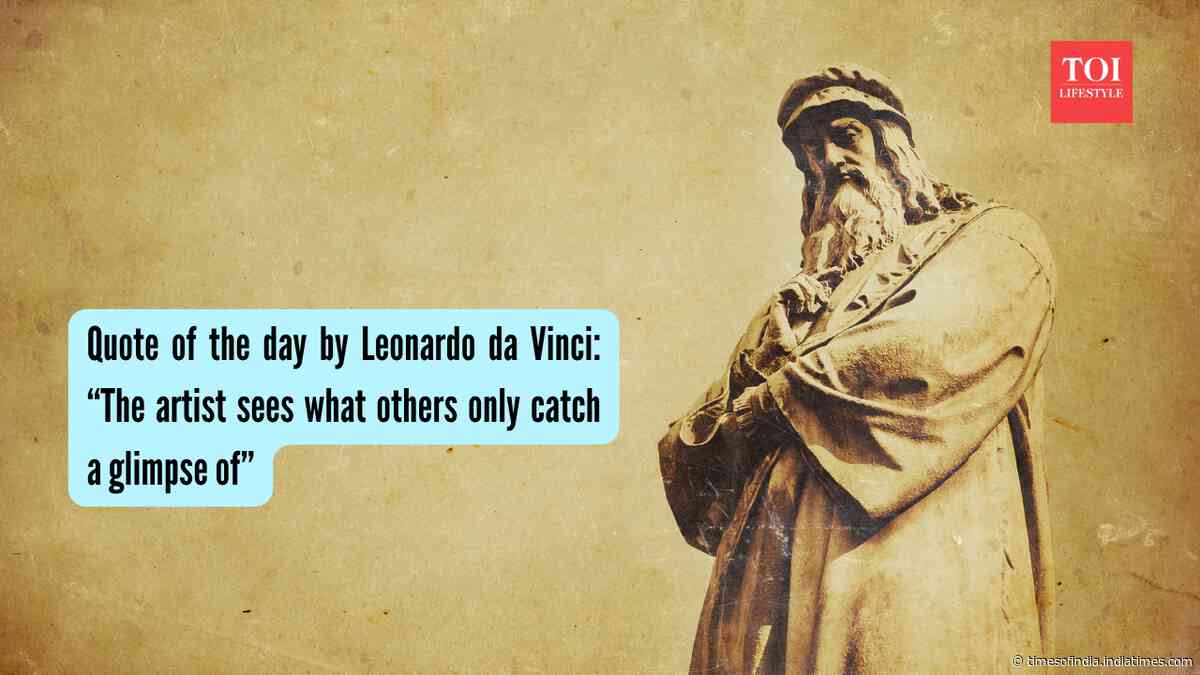 Quote of the day by Leonardo da Vinci: “The artist sees what others only catch a glimpse of”