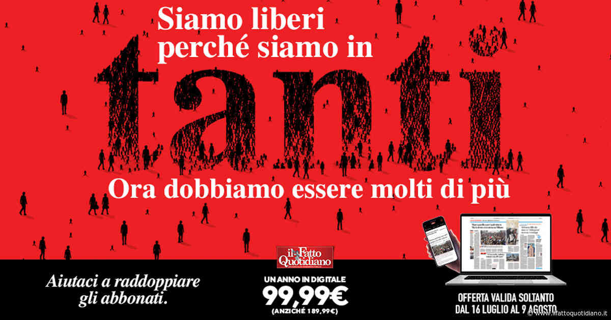 Siamo liberi perché siamo in tanti: ora dobbiamo essere molti di più. Abbonati al Fatto Quotidiano ad un prezzo speciale per un anno