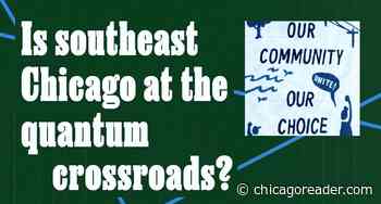 Is southeast Chicago at the quantum crossroads?