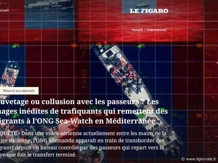 Sea Watch attacca il Giornale, ma l'inchiesta fa il giro del mondo: pubblicata anche su Le Figaro