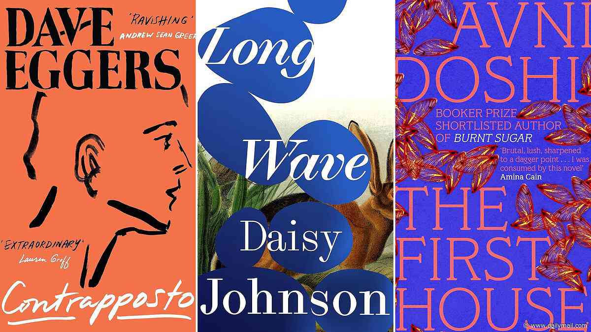 David Eggers returns with a novel two decades in the making: CONTRAPPOSTO by Dave Eggers, LONG WAVE by Daisy Johnson, THE FIRST HOUSE by Avni Doshi