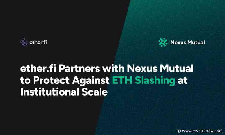 ether.fi Partners with Nexus Mutual to Protect Against ETH Slashing at Institutional Scale
