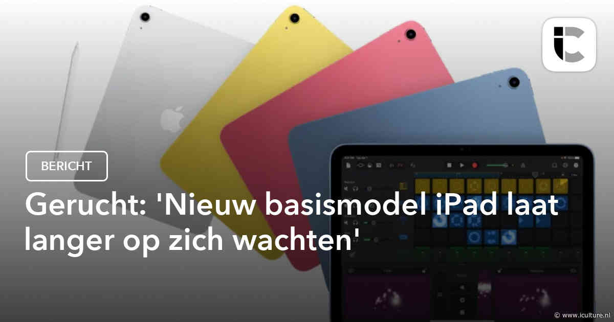 Gerucht: ‘Nieuw basismodel iPad laat langer op zich wachten’
