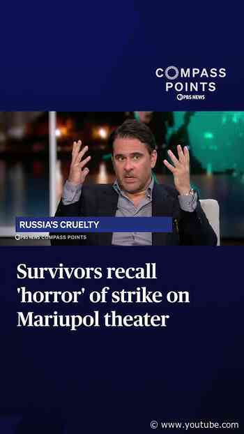 Survivors recall 'horror' of strike on Mariupol theater